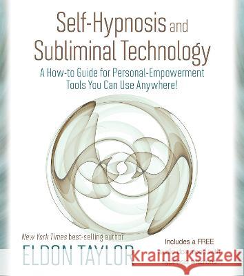 Self-Hypnosis and Subliminal Technology: A How-to Guide for Personal-Empowerment Tools You Can Use Anywhere! Eldon Taylor 9781401976750 Hay House - książka