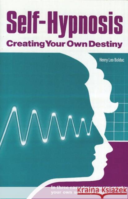 Self-Hypnosis: Creating Your Own Destiny Henry Leo Bolduc 9781929661053 Transpersonal Publishing - książka