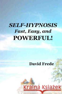 Self-Hypnosis: Fast, Easy, And Powerful Frede, David 9781434831200 Createspace Independent Publishing Platform - książka