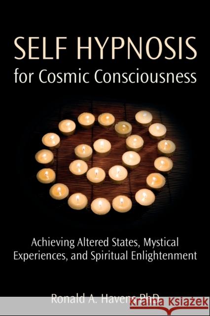 Self Hypnosis for Cosmic Consciousness: Achieving Altered States, Mystical Experiences, and Spiritual Enlightenment Havens, Ronald 9781904424543 Crown House Publishing - książka