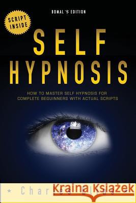 Self Hypnosis: How To Master Self Hypnosis For Complete Beginners Elias, Charles 9781502725066 Createspace - książka