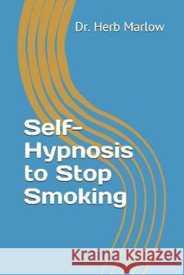 Self-Hypnosis to Stop Smoking Herb Marlow 9781686166402 Independently Published - książka