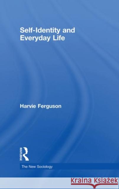 Self-Identity and Everyday Life H. Ferguson Harvie Ferguson 9780415355094 Routledge - książka