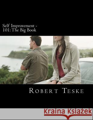 Self Improvement - 101: The Big Book: THE BIG BOOK: 17 Months Shy of 6 Decades of Life's Little Teachings, Trinkets, Treasures, and Wisdom Teske Jr, Robert K. 9781470182335 Createspace - książka