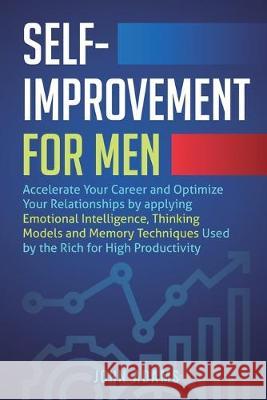 Self-Improvement for Men: Accelerate Your Career and Optimize Your Relationships by applying Emotional Intelligence, Thinking Models and Memory John Adams 9781951999018 Self Improvement by John Adams - książka