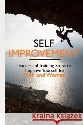 Self Improvement: Successful Training Steps to Improve Yourself for Men and Women David Wilson 9781091590465 Independently Published - książka