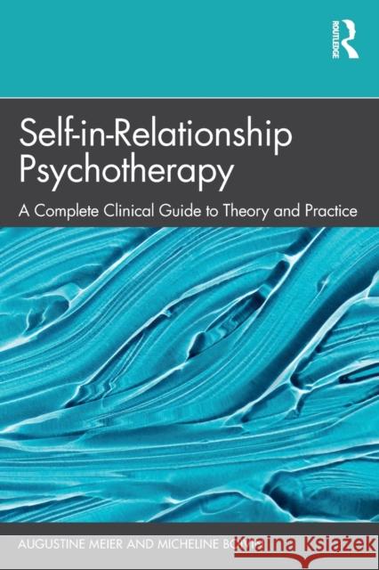 Self-In-Relationship Psychotherapy: A Complete Clinical Guide to Theory and Practice Augustine Meier Micheline Boivin 9781032224152 Routledge - książka