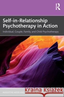 Self-In-Relationship Psychotherapy in Action: Individual, Couple, Family and Child Psychotherapy Augustine Meier Micheline Boivin 9781032678795 Routledge - książka