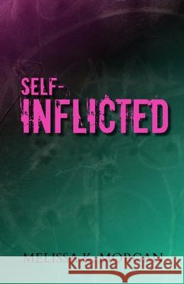 Self-Inflicted Melissa K Morgan 9798218444389 Melissa K. Morgan - książka