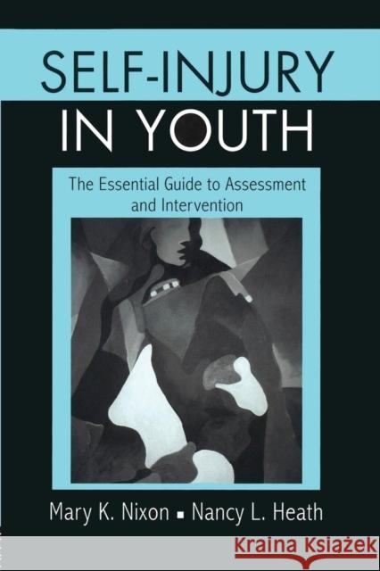 Self-Injury in Youth: The Essential Guide to Assessment and Intervention Mary K. (Mary Kay) Nixon Nancy L. Heath  9781138872844 Routledge - książka