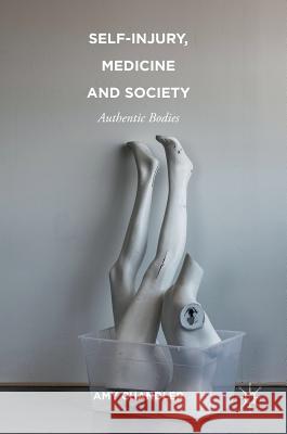 Self-Injury, Medicine and Society: Authentic Bodies Chandler, Amy 9781137405272 Palgrave MacMillan - książka