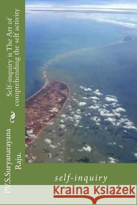 Self-inquiry is The Art of comprehending the self activity: self-inquiry Raju Raju, P. V. S. Suryanarayana 9781478175285 Createspace - książka