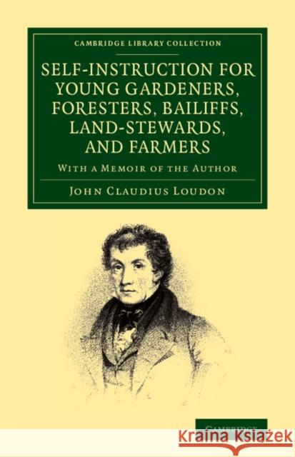 Self-Instruction for Young Gardeners, Foresters, Bailiffs, Land-Stewards, and Farmers: With a Memoir of the Author Loudon, John Claudius 9781108066396 Cambridge University Press - książka