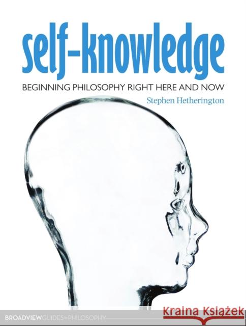 Self-Knowledge: Beginning Philosophy Right Here and Now Hetherington, Stephen 9781551117980 Broadview Press Ltd - książka