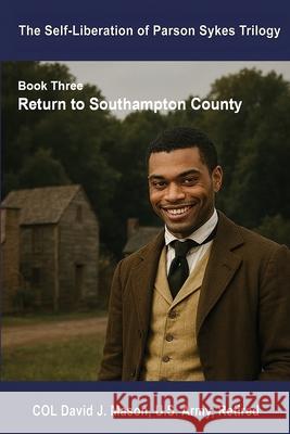 Self-Liberation of Parson Sykes: Return to Southampton County David J. Mason 9780999133163 Hmg Epublishing LLC - książka