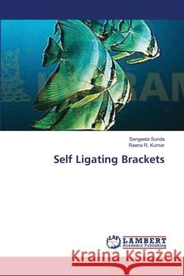 Self Ligating Brackets Sunda Sangeeta                           R. Kumar Reena 9783659545597 LAP Lambert Academic Publishing - książka