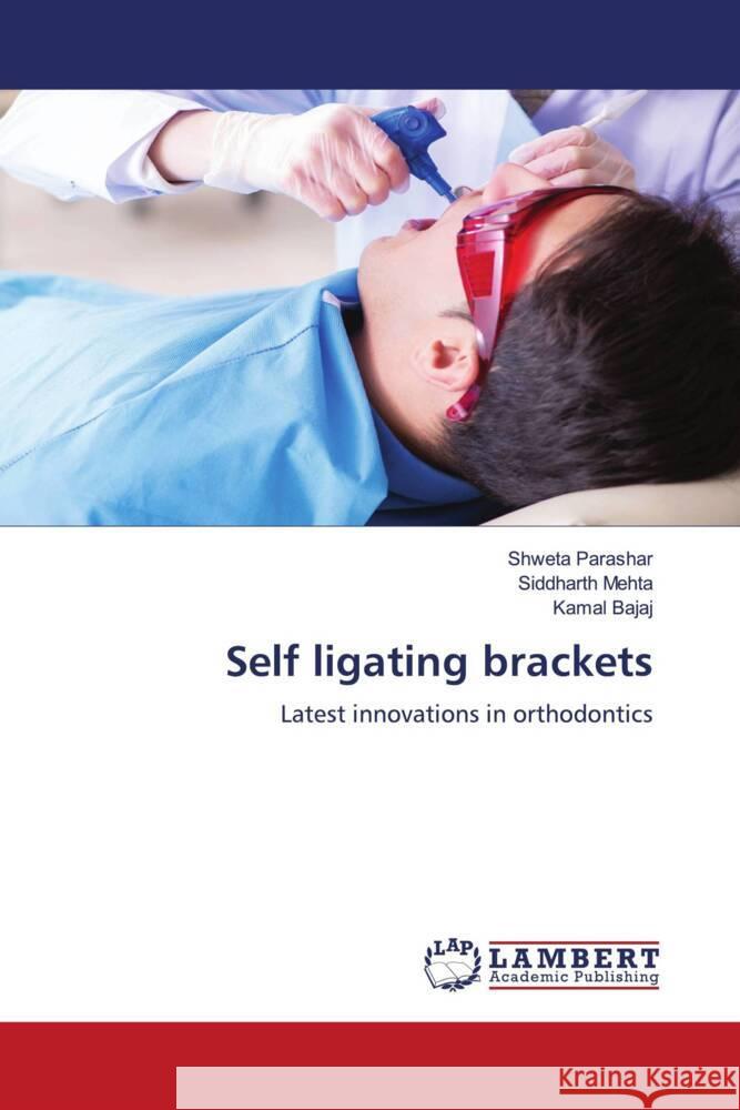 Self ligating brackets Parashar, Shweta, Mehta, Siddharth, Bajaj, Kamal 9786202069083 LAP Lambert Academic Publishing - książka