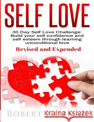 Self Love: 30 Day Self Love Challenge! Build your Self Confidence and Self Esteem Through Unconditional Self Love Robert Norman   9781989655207 Astrology Books - książka