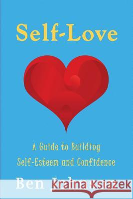 Self Love: Build self esteem and confidence by learning Self-Love. Johnson, Ben 9781537035796 Createspace Independent Publishing Platform - książka