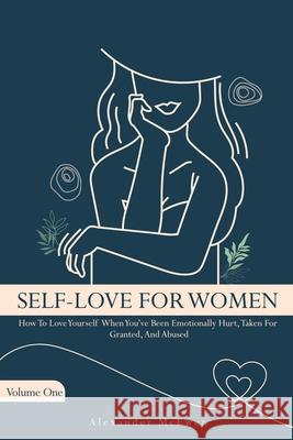Self-Love For Women: How To Love Yourself When You've Been Emotionally Hurt, Taken For Granted, And Abused Alexander McEwen 9781734008494 Dawson Books Publishing - książka