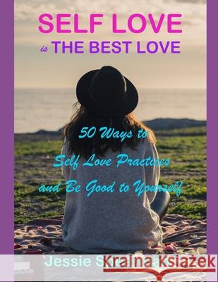 Self Love is The Best Love: 50 Ways to Self Love Practices and Be Good to Yourself Jessie Spearman 9781081083144 Independently Published - książka