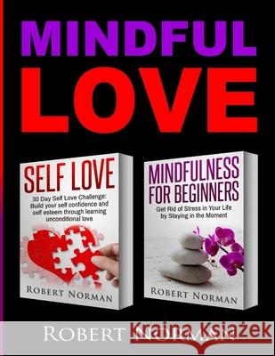 Self Love, Mindfulness for Beginners: 2 books in 1! Build your Confidence and Self Esteem Through Unconditional Self Love & Get Rid Of Stress In Your Norman, Robert 9781989655351 Language Learning Books - książka