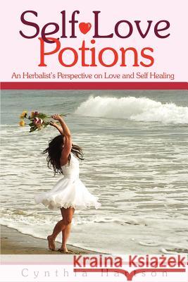 Self-Love Potions: An Herbalist's Perspective on Love and Self Healing Hartson, Cynthia 9780595239351 Writers Advantage - książka