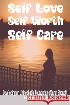 Self-Love, Self-Worth, Self-Care: Developing an Unbreakable Foundation of Inner Strength Monday Farouq 9798865387596 Independently Published - książka