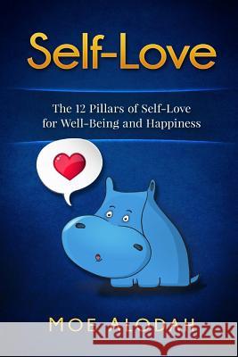 Self-Love: The 12 Pillars of Self-Love for Your Well-Being and Happiness Moe Alodah 9781536830750 Createspace Independent Publishing Platform - książka