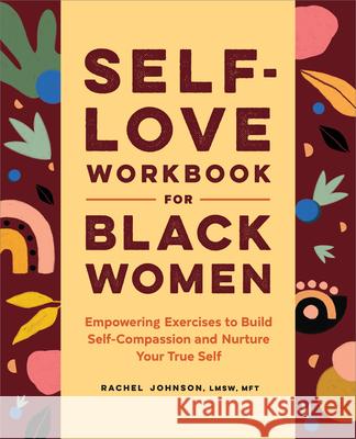 Self-Love Workbook for Black Women: Empowering Exercises to Build Self-Compassion and Nurture Your True Self Rachel Johnson 9781638076513 Callisto - książka