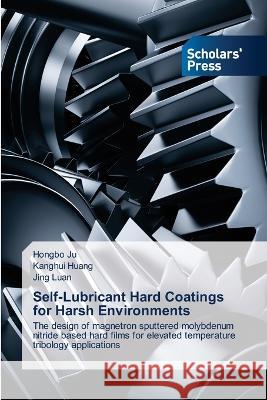 Self-Lubricant Hard Coatings for Harsh Environments Ju, Hongbo, Huang, Kanghui, Luan, Jing 9786205522561 Scholars' Press - książka