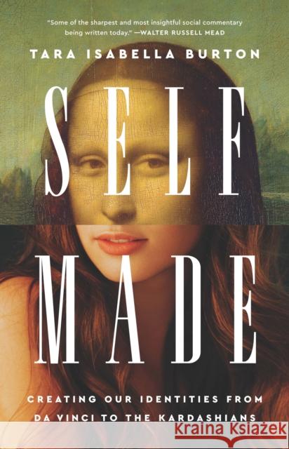 Self-Made: Creating Our Identities from Da Vinci to the Kardashians Burton, Tara Isabella 9781541789012 PublicAffairs - książka