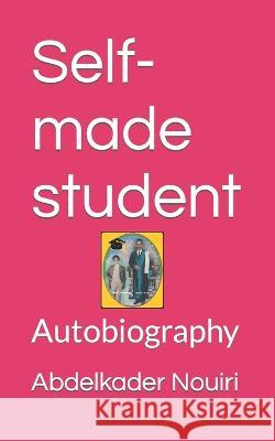 Self-made student: Autobiography Abdelkader Nouiri   9798766922872 Independently Published - książka