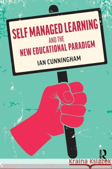 Self Managed Learning and the New Educational Paradigm Ian Cunningham 9780367219666 Routledge - książka