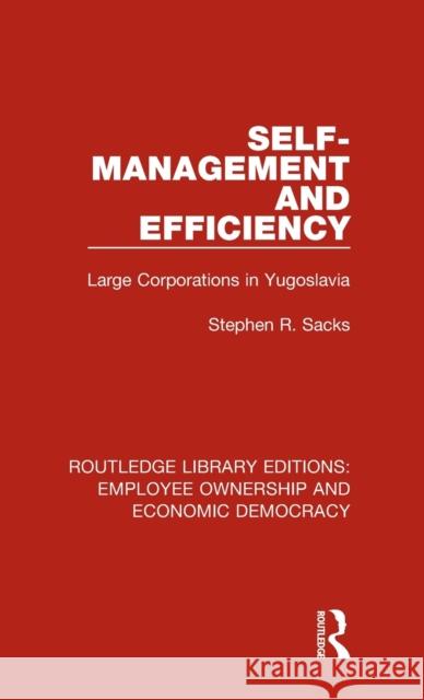 Self-Management and Efficiency: Large Corporations in Yugoslavia Stephen R. Sacks 9781138309838 Taylor and Francis - książka
