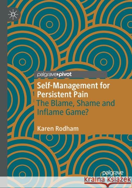 Self-Management for Persistent Pain: The Blame, Shame and Inflame Game? Karen Rodham 9783030489717 Palgrave Pivot - książka
