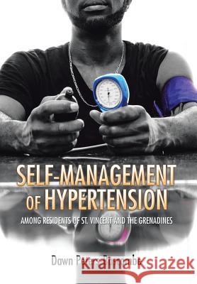 Self-Management of Hypertension: Among Residents of St. Vincent and the Grenadines Dawn Peters-Bascombe 9781514404454 Xlibris Corporation - książka