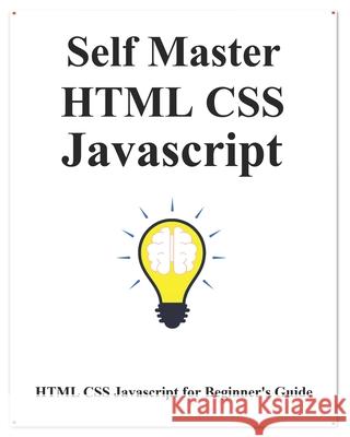 Self Master HTML CSS Javascript: HTML CSS Javascript Beginner Guide Yang Hu 9781078285230 Independently Published - książka