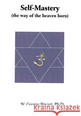 Self-Mastery (The Way of the Heaven Born) Volume II Bryant Phd, W. George 9781419644344 Booksurge Publishing - książka