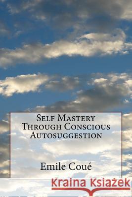 Self Mastery Through Conscious Autosuggestion Emile Coue 9781532750922 Createspace Independent Publishing Platform - książka