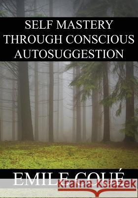 Self Mastery Through Conscious Autosuggestion Emile Coue 9781536870121 Createspace Independent Publishing Platform - książka