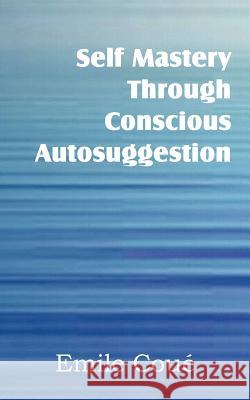 Self Mastery Through Conscious Autosuggestion Emile Cou 9781612038704 Spastic Cat Press - książka