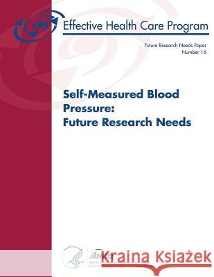 Self-Measured Blood Pressure: Future Research Needs: Future Research Needs Paper Number 16 U. S. Department of Heal Huma Agency for Healthcare Resea An 9781489553416 Createspace - książka