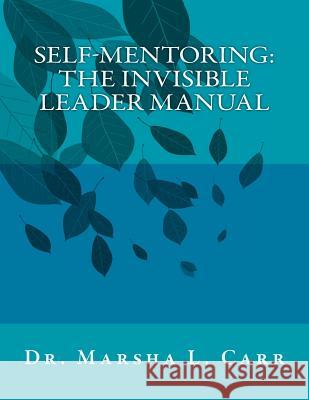 Self-Mentoring: The Invisible Leader Manual Marsha L. Carr 9781516845798 Createspace Independent Publishing Platform - książka