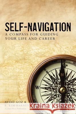 Self-Navigation: A Compass for Guiding Your Life and Career B. Kim Barnes Aviad Goz 9780615679785 Johari Press - książka