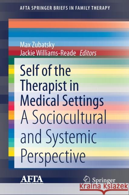 Self of the Therapist in Medical Settings: A Sociocultural and Systemic Perspective Zubatsky, Max 9783030392703 Springer - książka