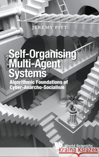 Self-Organising Multi-Agent Systems: Algorithmic Foundations of Cyber-Anarcho-Socialism Jeremy Pitt 9781800610422 Wspc (Europe) - książka