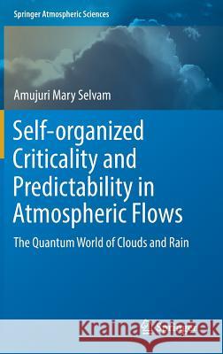 Self-Organized Criticality and Predictability in Atmospheric Flows: The Quantum World of Clouds and Rain Selvam, Amujuri Mary 9783319545455 Springer - książka