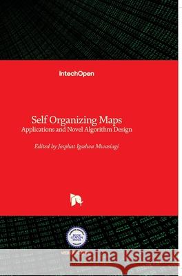 Self Organizing Maps: Applications and Novel Algorithm Design Josphat Igadwa Mwasiagi 9789533075464 Intechopen - książka