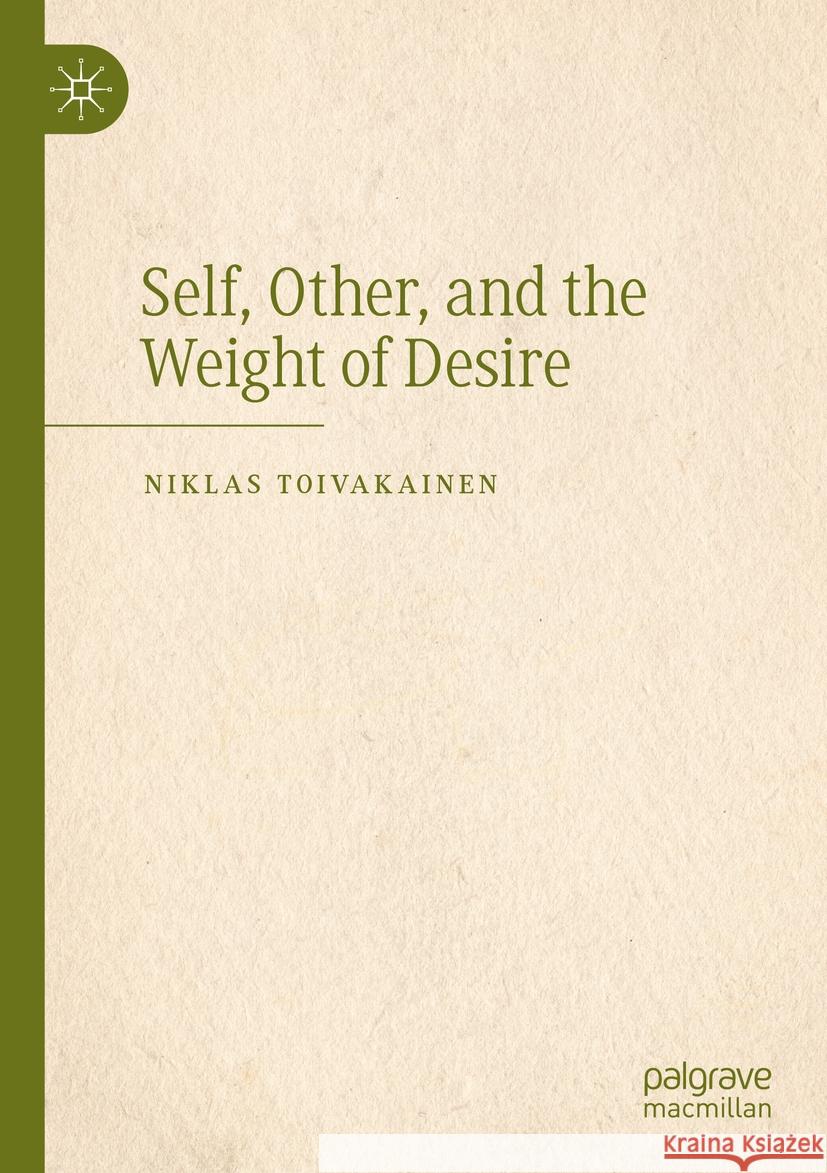 Self, Other, and the Weight of Desire Niklas Toivakainen 9783031402784 Springer International Publishing - książka